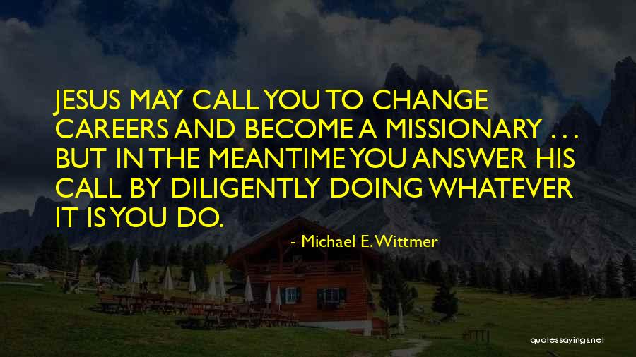 Mottees Quotes By Michael E. Wittmer Mottees Quotes By Michael E. Wittmer