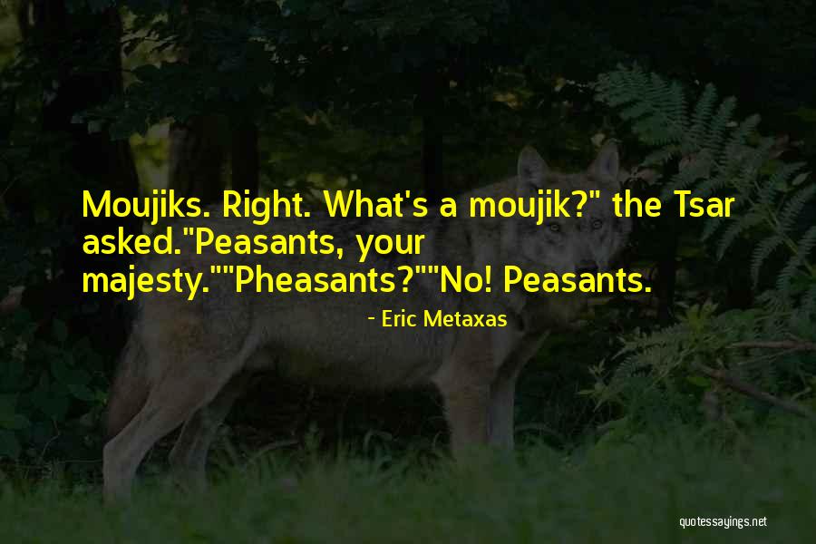 Moujik Tsar Quotes By Eric Metaxas Moujik Tsar Quotes By Eric Metaxas
