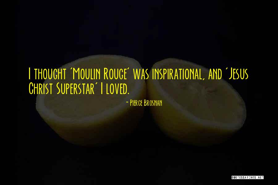 Moulin Rouge Quotes By Pierce Brosnan