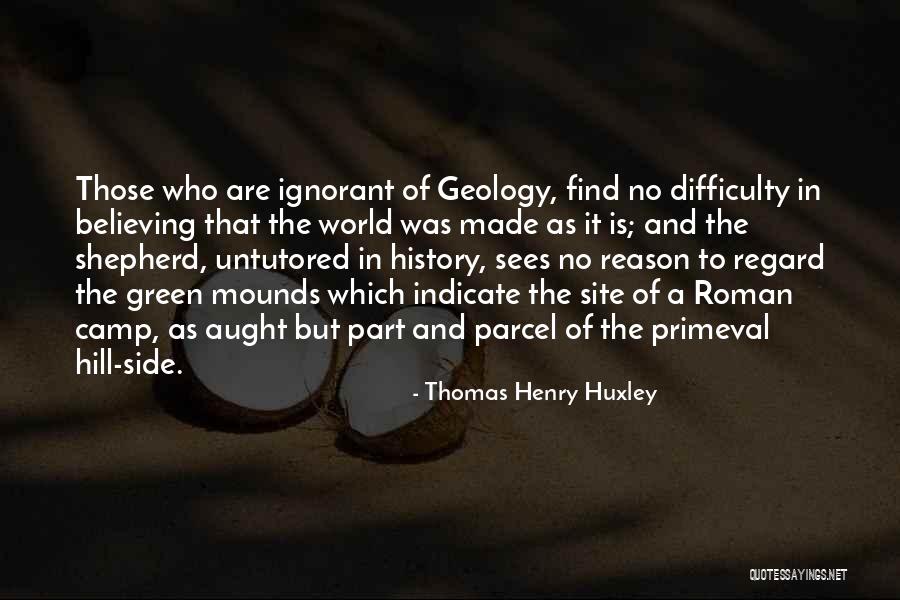 Mounds Quotes By Thomas Henry Huxley