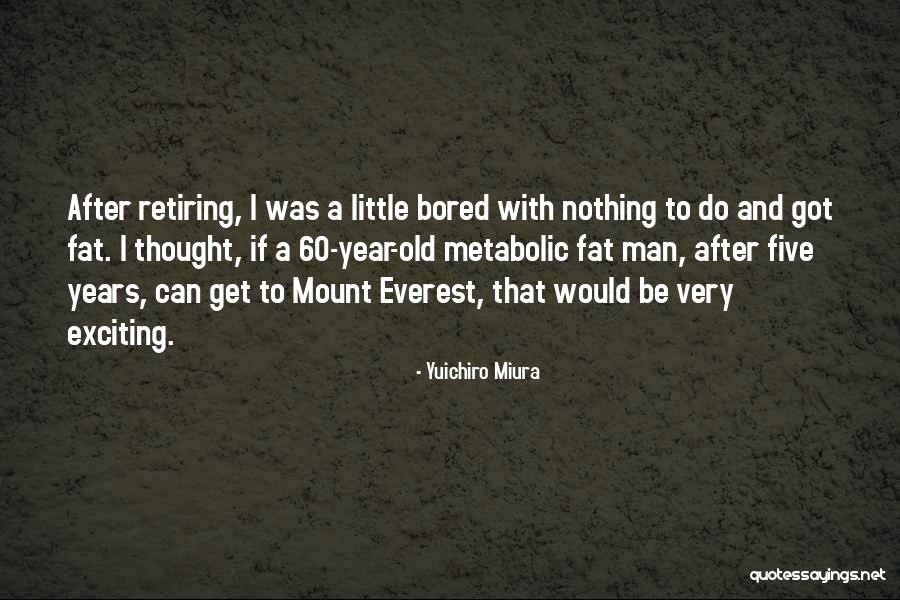Mount Everest Quotes By Yuichiro Miura Mount Everest Quotes By Yuichiro Miura