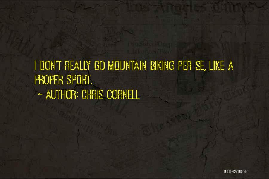 Mountain Biking Quotes By Chris Cornell