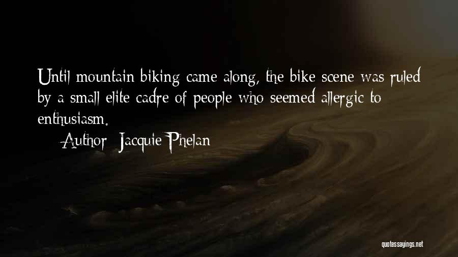 Mountain Biking Quotes By Jacquie Phelan