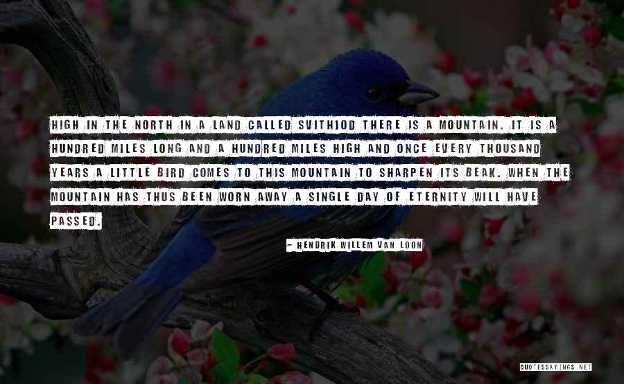 Mountain Bird Quotes By Hendrik Willem Van Loon Mountain Bird Quotes By Hendrik Willem Van Loon