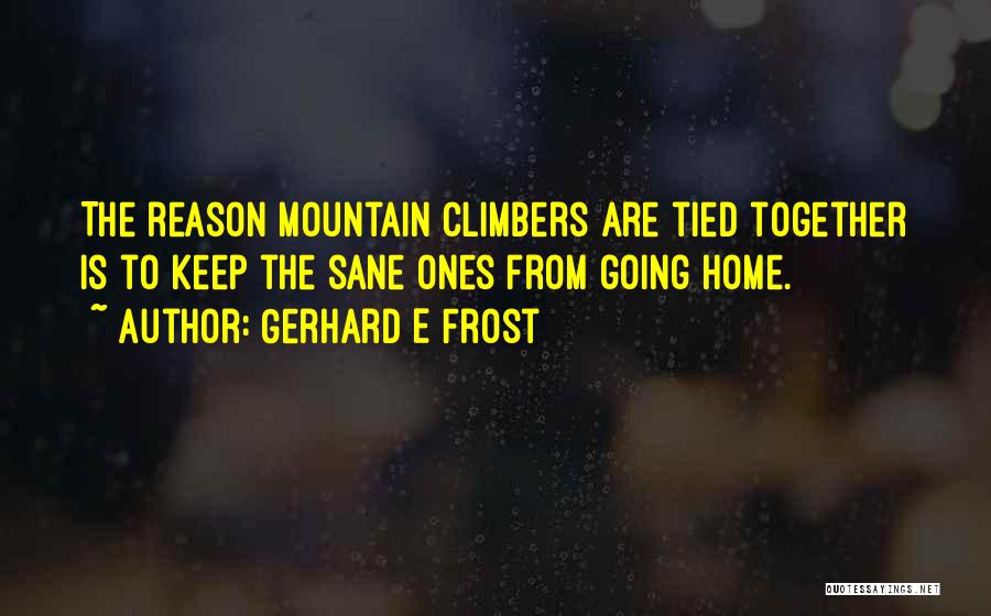 Mountain Climbers Quotes By Gerhard E Frost