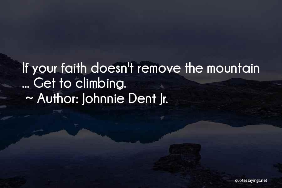 Mountain Climbing Quotes By Johnnie Dent Jr.