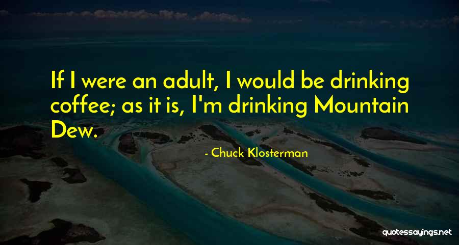 Mountain Coffee Quotes By Chuck Klosterman Mountain Coffee Quotes By Chuck Klosterman