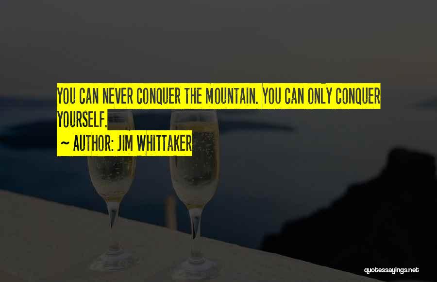 Mountain Conquer Quotes By Jim Whittaker