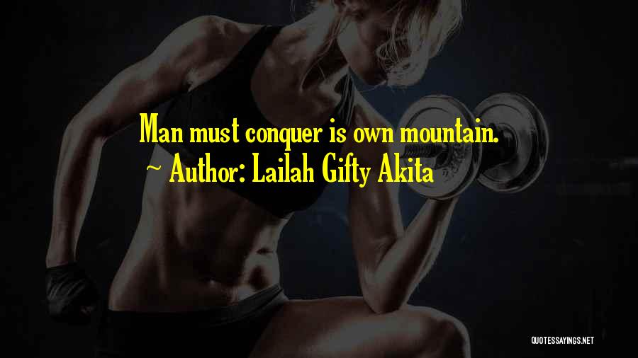 Mountain Conquer Quotes By Lailah Gifty Akita