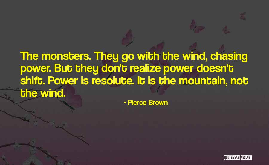 Mountain Monsters Quotes By Pierce Brown