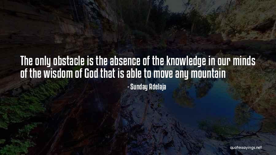 Mountain Obstacle Quotes By Sunday Adelaja Mountain Obstacle Quotes By Sunday Adelaja