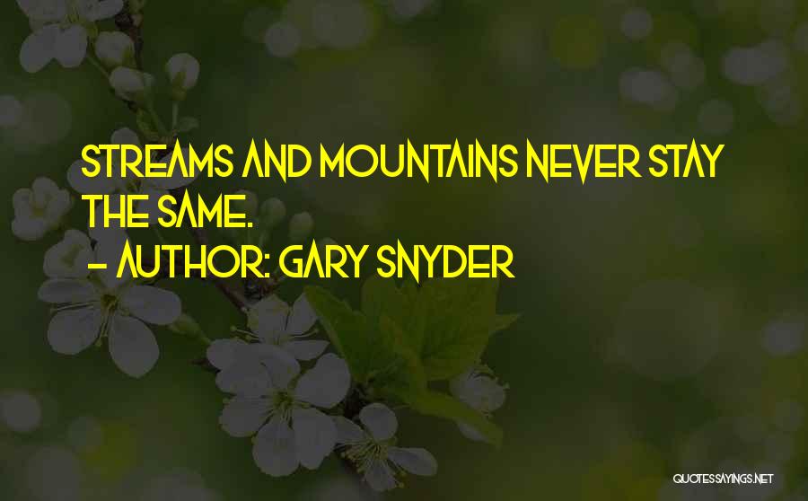 Mountain Streams Quotes By Gary Snyder