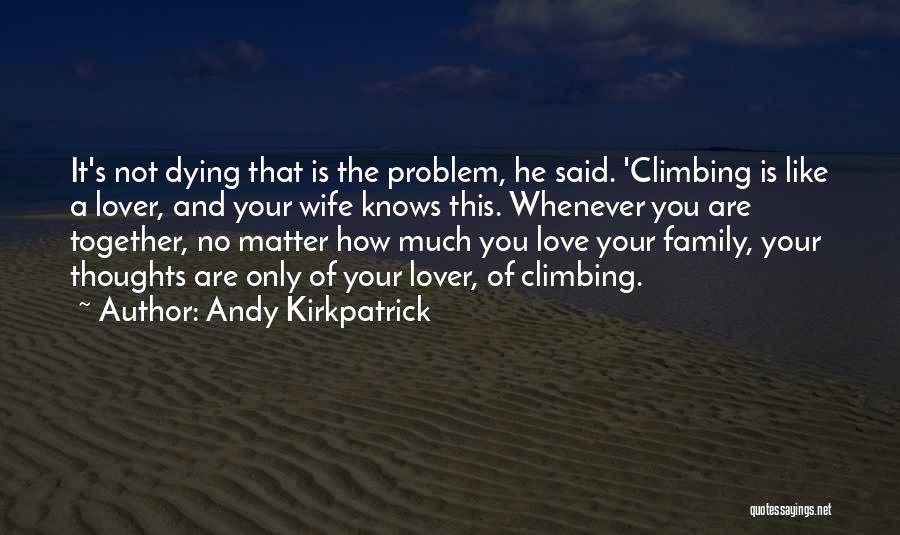 Mountaineering Love Quotes By Andy Kirkpatrick