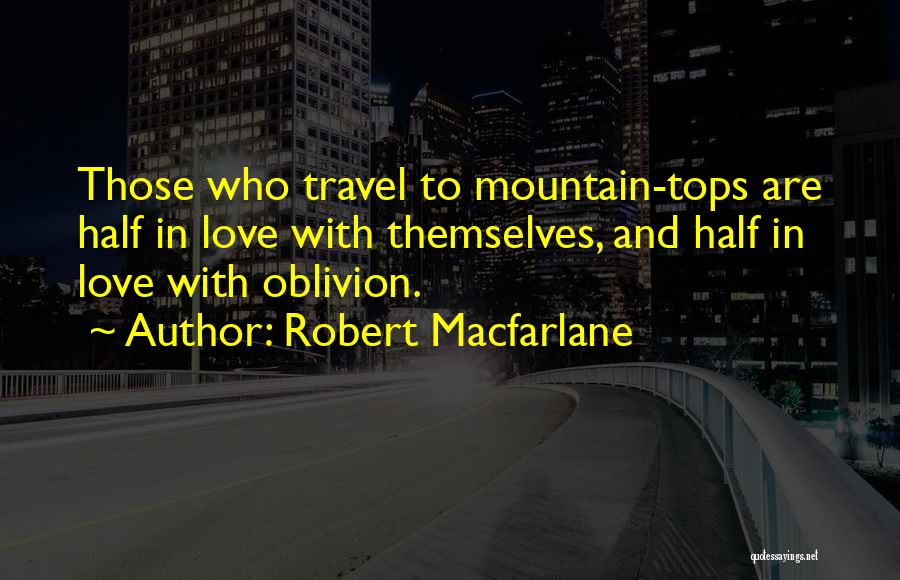 Mountaineering Love Quotes By Robert Macfarlane