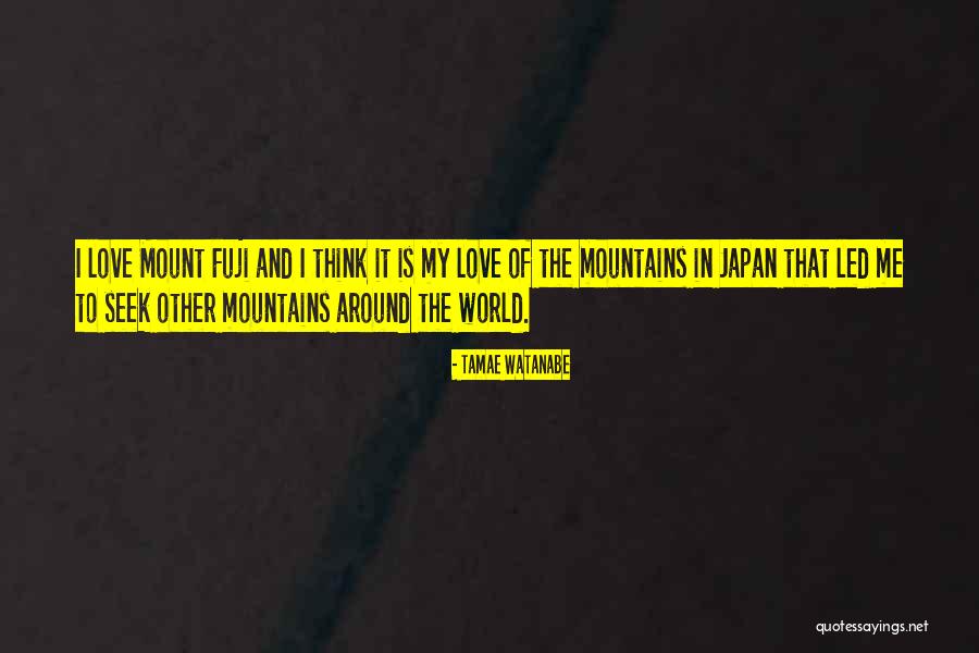 Mountains And Love Quotes By Tamae Watanabe