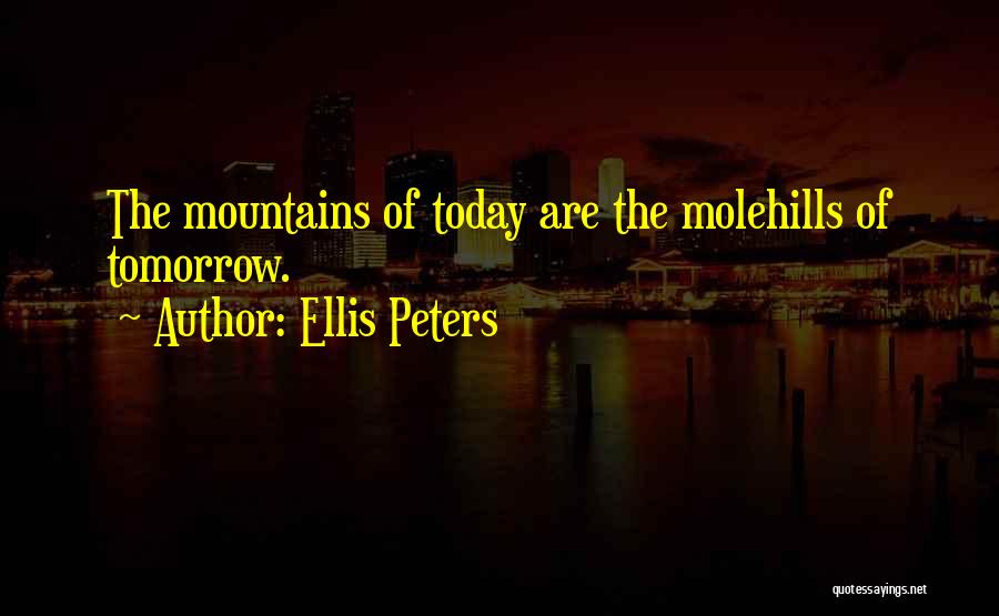 Mountains And Molehills Quotes By Ellis Peters