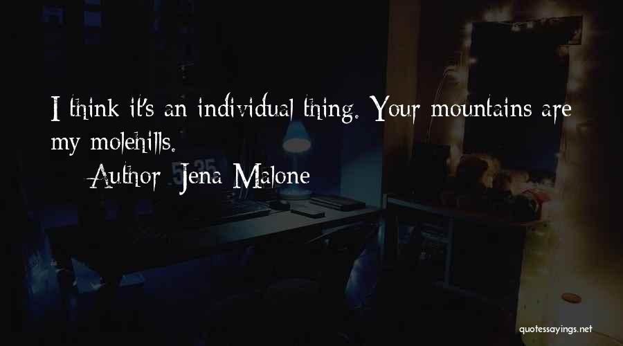 Mountains And Molehills Quotes By Jena Malone