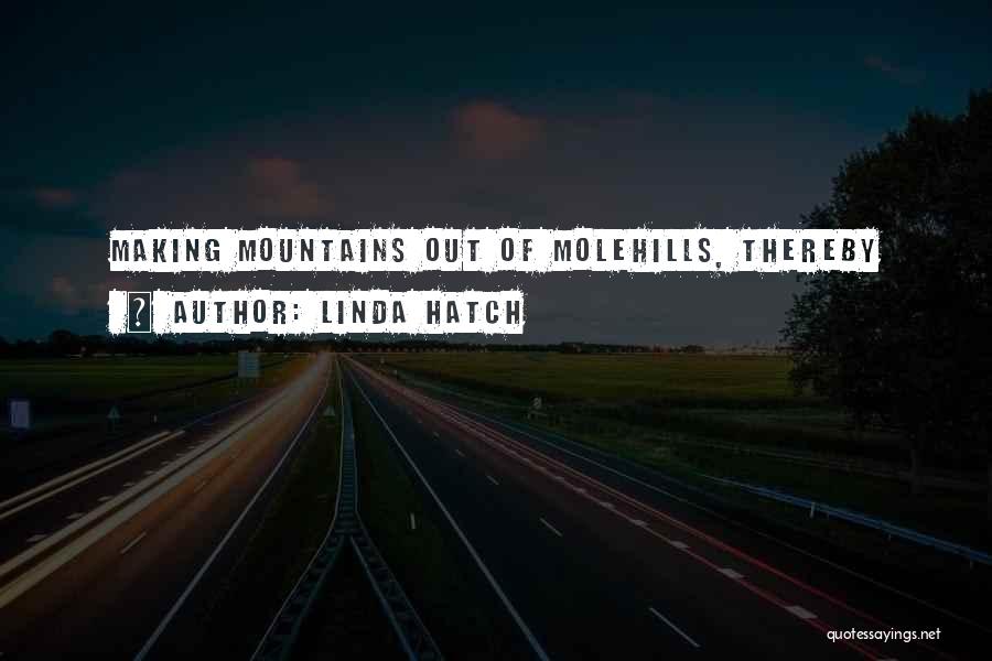 Mountains And Molehills Quotes By Linda Hatch