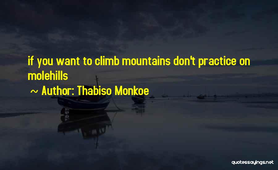 Mountains And Molehills Quotes By Thabiso Monkoe