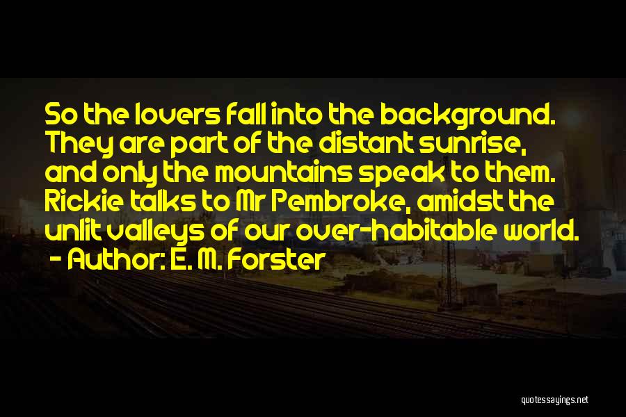 Mountains And Valleys Quotes By E. M. Forster