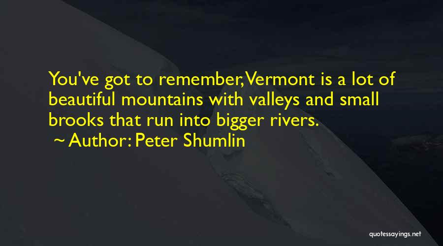 Mountains And Valleys Quotes By Peter Shumlin