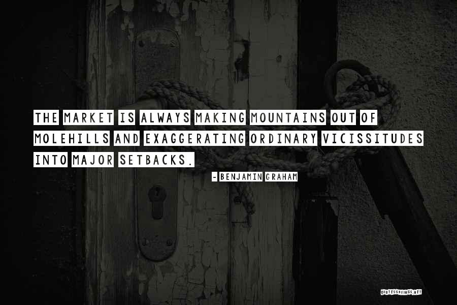 Mountains Out Of Molehills Quotes By Benjamin Graham Mountains Out Of Molehills Quotes By Benjamin Graham