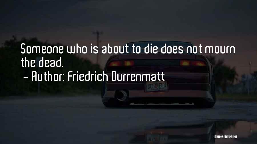 Mourn Quotes By Friedrich Durrenmatt