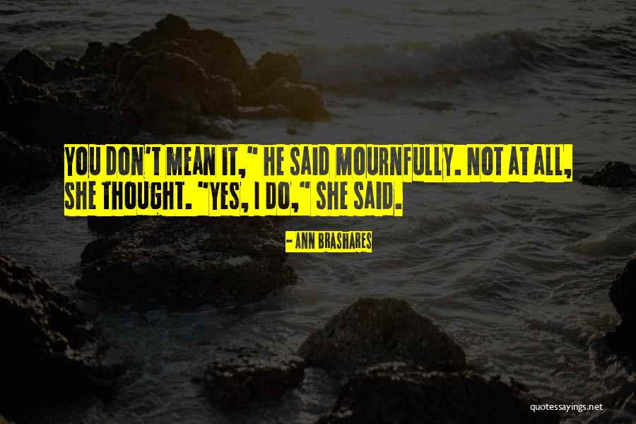 Mournfully Quotes By Ann Brashares Mournfully Quotes By Ann Brashares