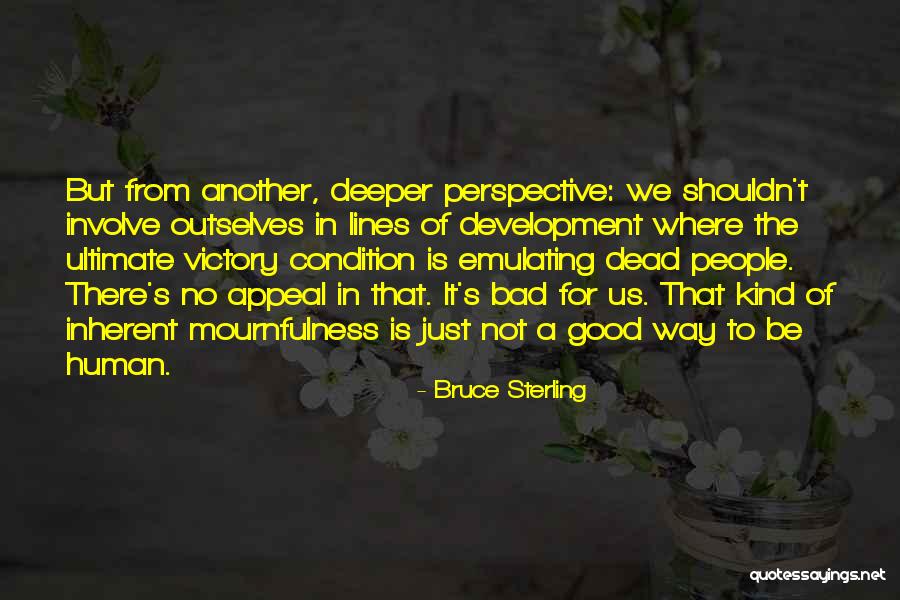 Mournfulness Quotes By Bruce Sterling Mournfulness Quotes By Bruce Sterling