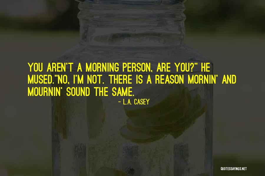 Mournin Quotes By L.A. Casey Mournin Quotes By L.A. Casey