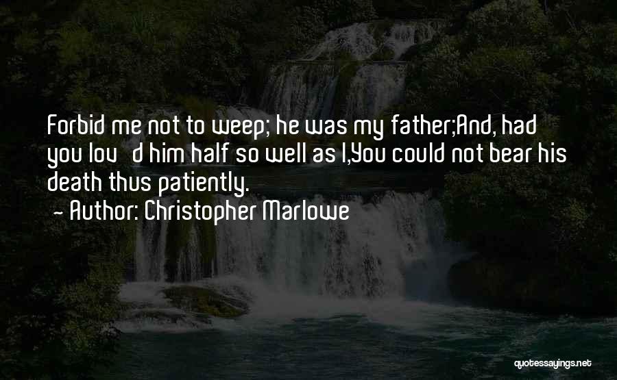 Mourning A Father Quotes By Christopher Marlowe