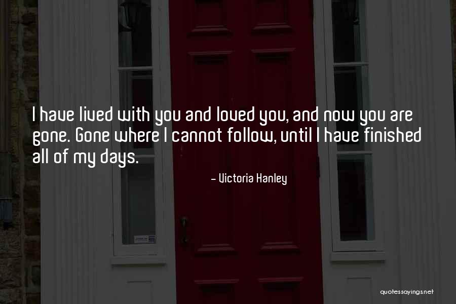 Mourning A Loved One Quotes By Victoria Hanley Mourning A Loved One Quotes By Victoria Hanley