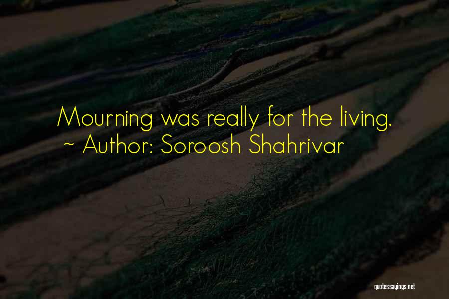 Mourning Death Quotes By Soroosh Shahrivar