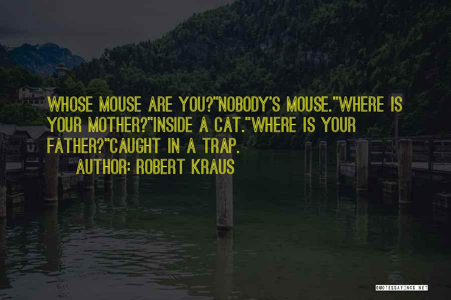 Mouse Trap Quotes By Robert Kraus