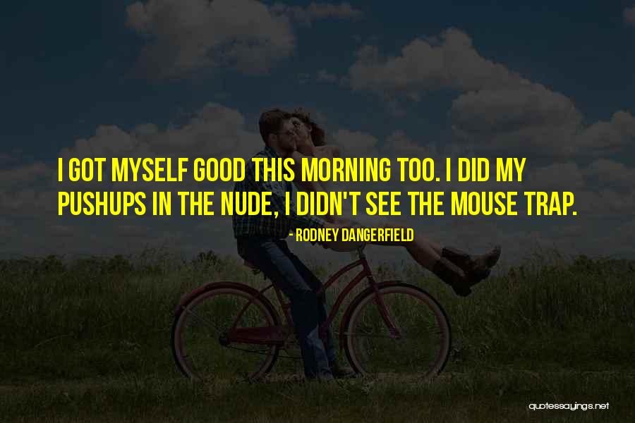 Mouse Traps Quotes By Rodney Dangerfield Mouse Traps Quotes By Rodney Dangerfield