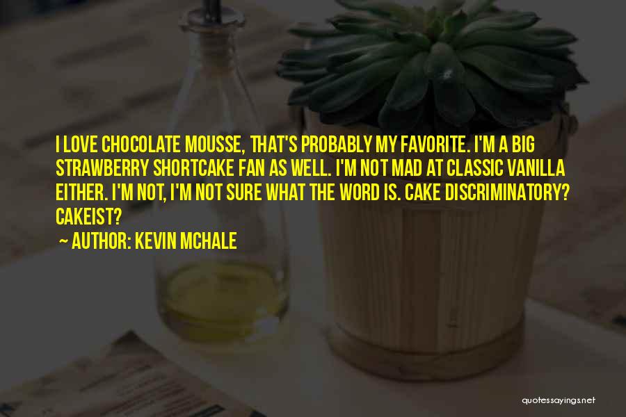 Mousse Cake Quotes By Kevin McHale