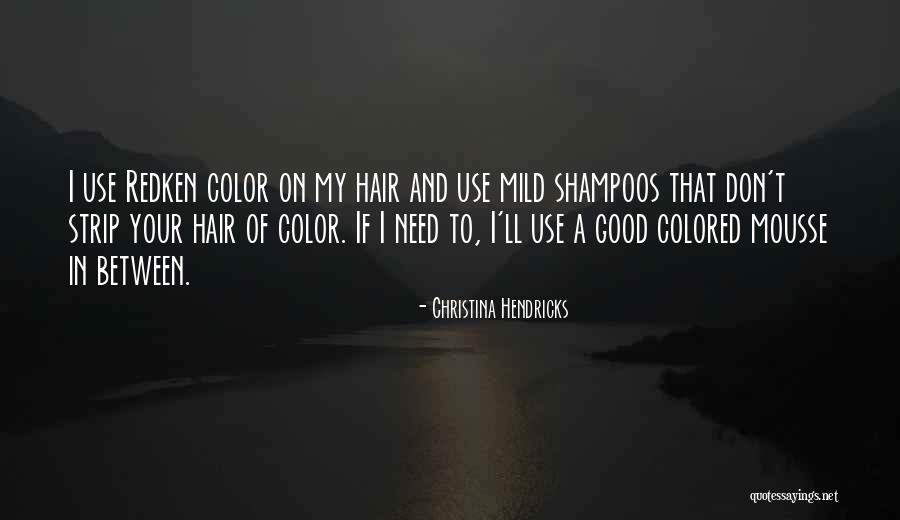 Mousse For Hair Quotes By Christina Hendricks Mousse For Hair Quotes By Christina Hendricks