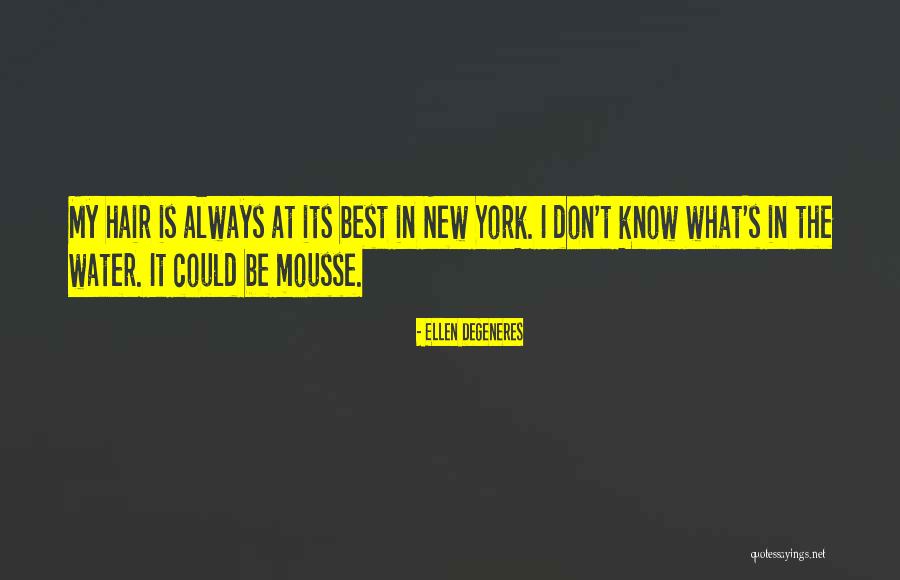 Mousse For Hair Quotes By Ellen DeGeneres Mousse For Hair Quotes By Ellen DeGeneres