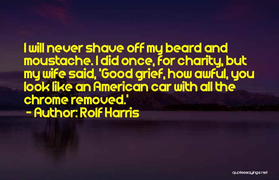 Moustache Beard Quotes By Rolf Harris