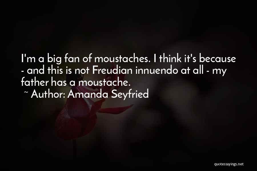 Moustache Quotes By Amanda Seyfried