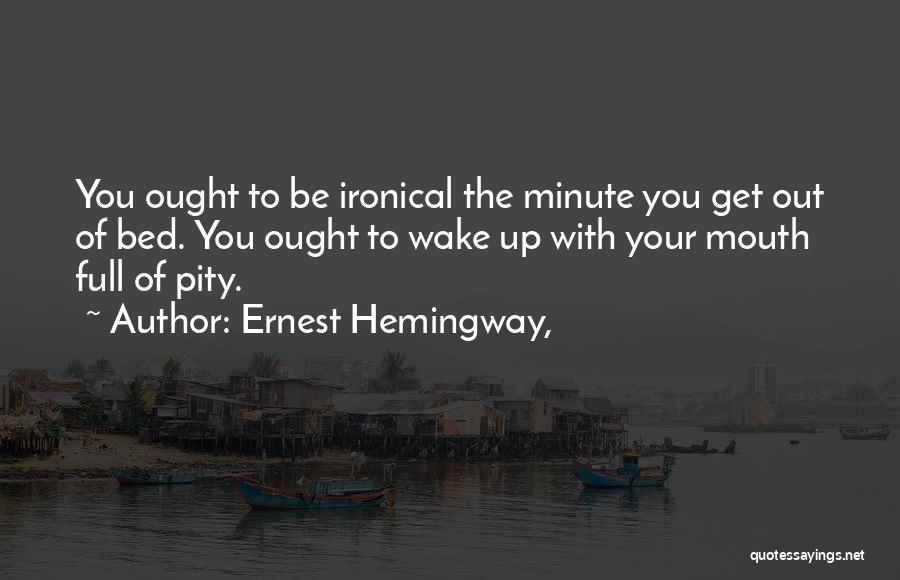 Mouth Full Quotes By Ernest Hemingway,