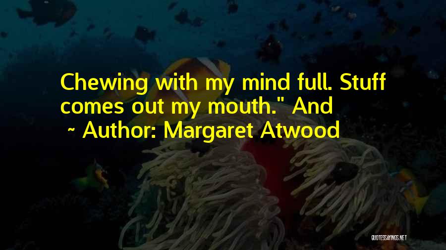Mouth Full Quotes By Margaret Atwood