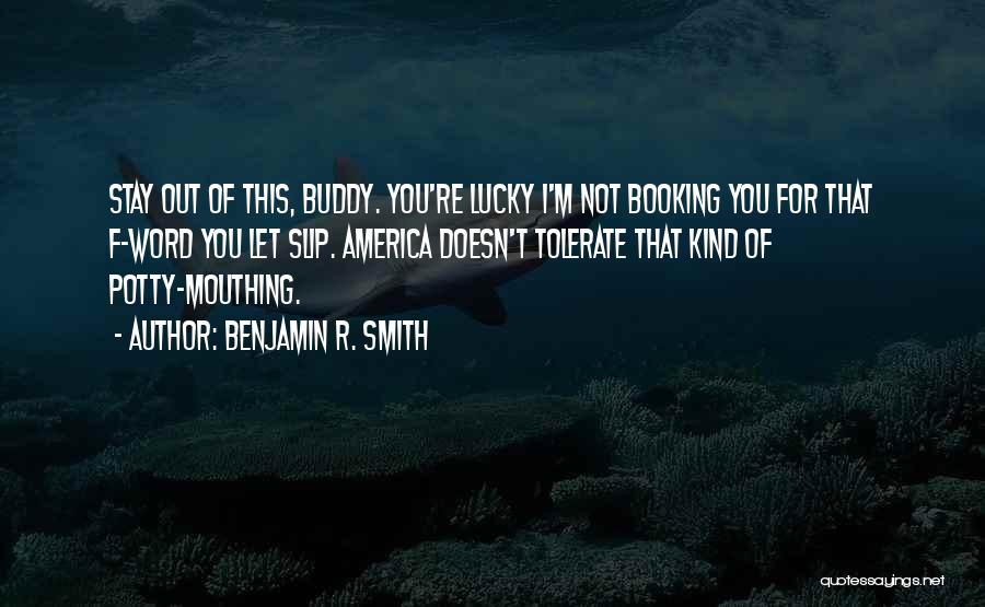 Mouthing Off Quotes By Benjamin R. Smith