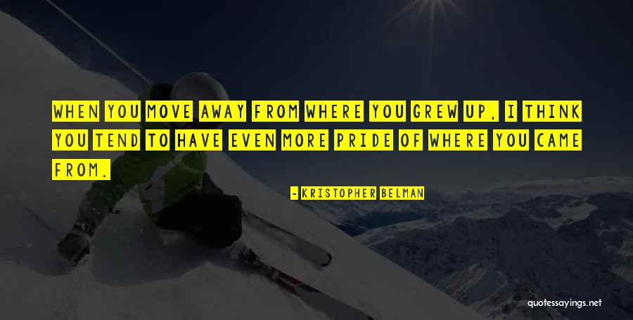 Move Away Quotes By Kristopher Belman Move Away Quotes By Kristopher Belman