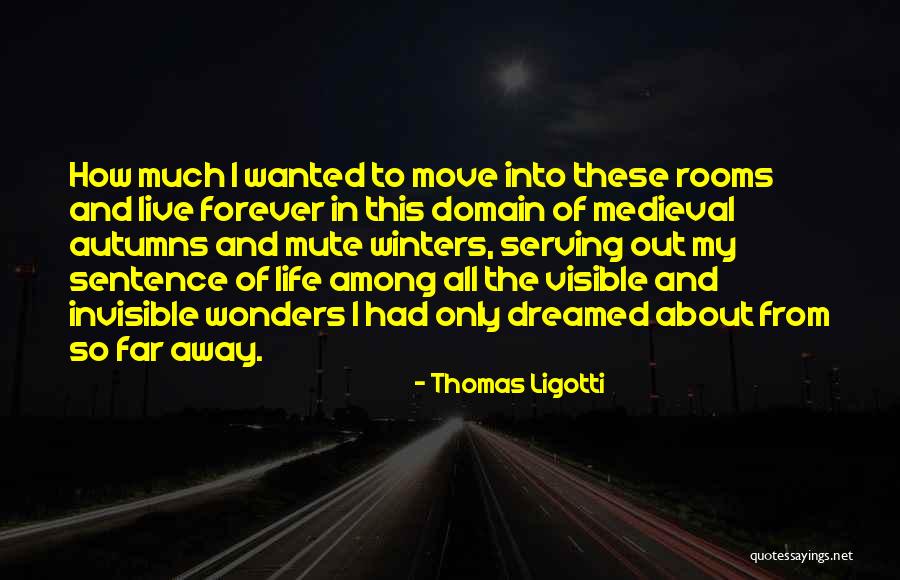 Move Far Away Quotes By Thomas Ligotti Move Far Away Quotes By Thomas Ligotti