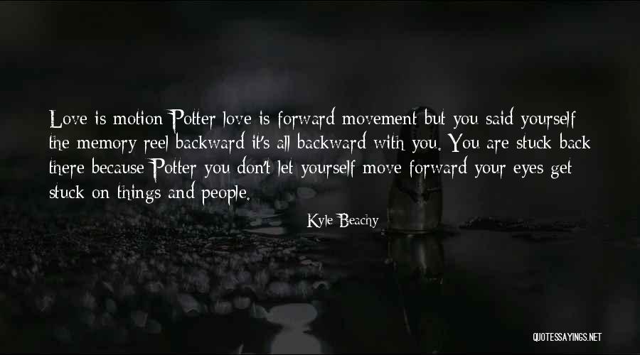 Move Forward Not Backward Quotes By Kyle Beachy Move Forward Not Backward Quotes By Kyle Beachy