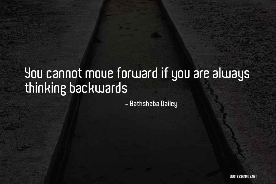 Move Forward Not Backwards Quotes By Bathsheba Dailey