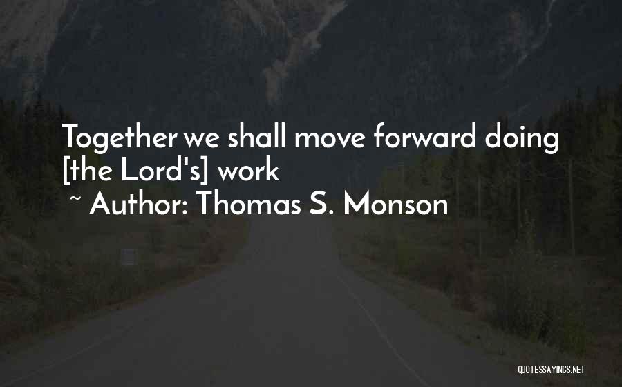 Move Forward Together Quotes By Thomas S. Monson