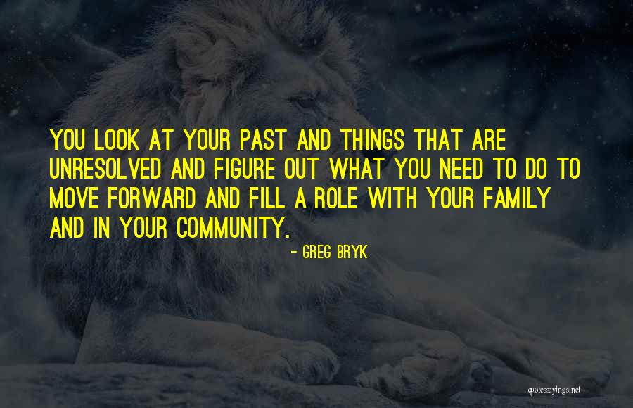 Move Forward With Quotes By Greg Bryk Move Forward With Quotes By Greg Bryk