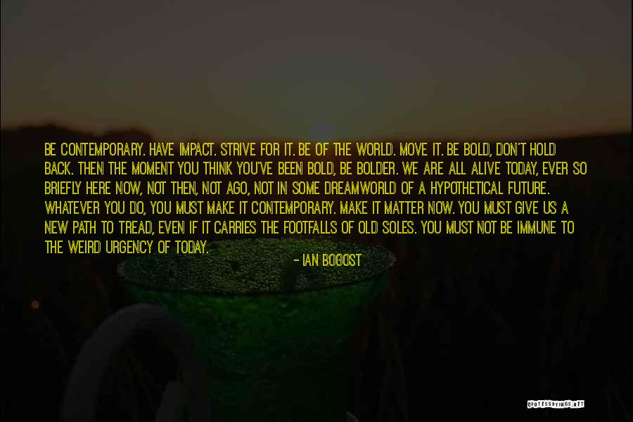 Move Here Today Quotes By Ian Bogost Move Here Today Quotes By Ian Bogost
